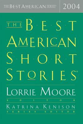 The Best American Short Stories 2004 by Lorrie Moore, Katrina Kenison