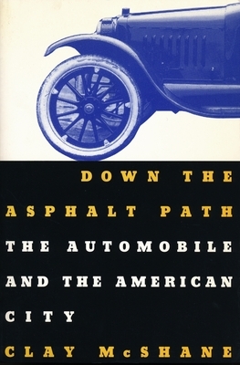 Down the Asphalt Path: The Automobile and the American City by Clay McShane