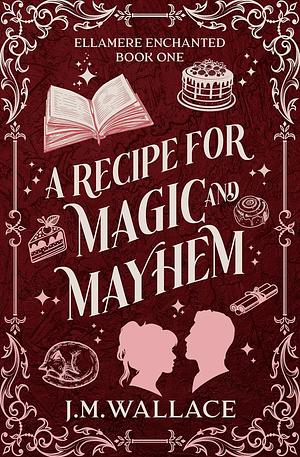 A Recipe for Magic and Mayhem by J.M. Wallace