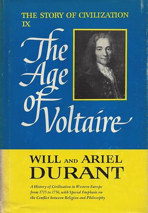 The Story of Civilization, Volume 9: The Age of Voltaire by Ariel Durant, Will Durant, Will Durant