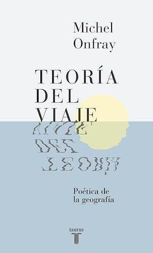 Teoria Del Viaje by Michel Onfray, Michel Onfray