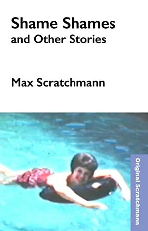 Shame Shames and Other Stories by Max Scratchmann