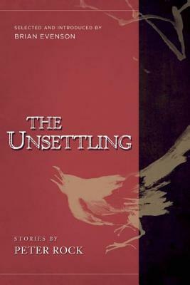 The Unsettling: Stories by Peter Rock