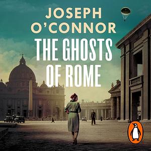 The Ghosts Of Rome by Joseph O'Connor