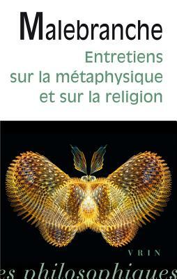 Entretiens Sur La Metaphysique Et Sur La Religion by Nicolas Malebranche