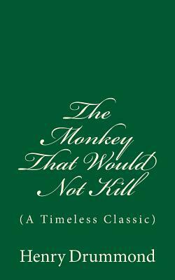 The Monkey That Would Not Kill: (A Timeless Classic) by Henry Drummond