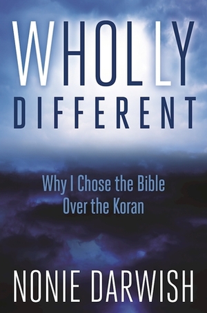 Wholly Different: Why I Chose Biblical Values Over Islamic Values by Nonie Darwish