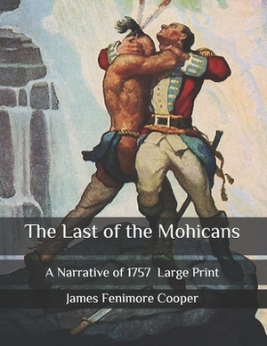 The Last of the Mohicans: A Narrative of 1757; Large Print by James Fenimore Cooper