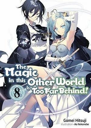 The Magic in this Other World is Too Far Behind! Volume 8 by Gamei Hitsuji