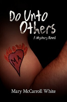 Do Unto Others: A Mystery Novel by Mary McCarroll White