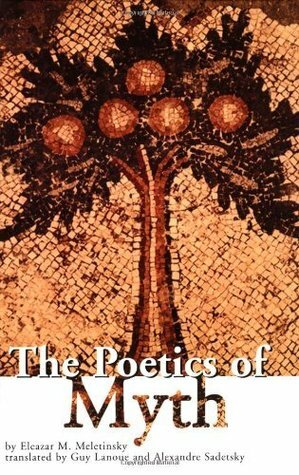 The Poetics of Myth by Eleazar M. Meletinsky