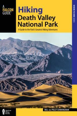 Hiking Death Valley National Park: A Guide to the Park's Greatest Hiking Adventures by Polly Cunningham, Bill Cunningham