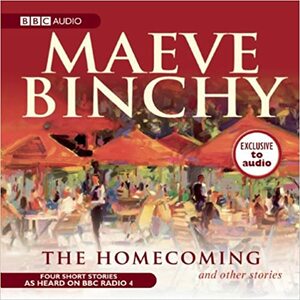 The Homecoming and Other Stories: A BBC Audio Exclusive by Maeve Binchy