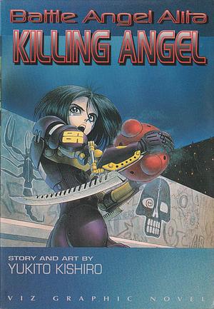 Battle Angel Alita: Killing Angel by Yukito Kishiro