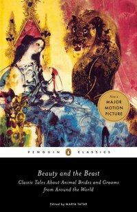 Beauty and the Beast: Classic Tales About Animal Brides and Grooms from Around the World by Maria Tatar