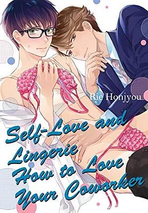 Self-Love and Lingerie How to Love Your Coworker Vol. 1 by Rie Honjyou