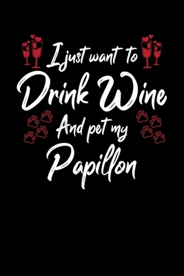 I Just Wanna Drink Wine And Pet My Papillon by Hopeful Designs
