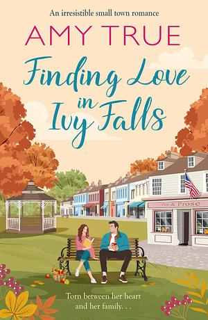 Finding Love in Ivy Falls by Amy True