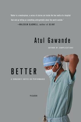 Better: A Surgeon's Notes on Performance by Atul Gawande