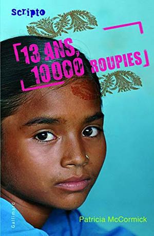 13 Ans, 10000 Roupies by Patricia McCormick