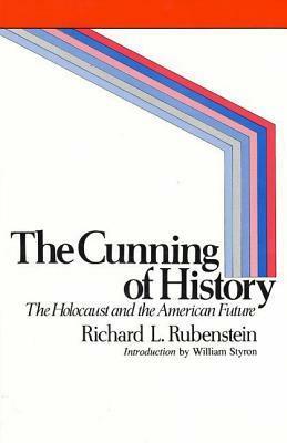 The Cunning of History: The Holocaust and the American Future by William Styron, Richard L. Rubenstein