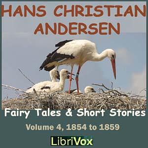 Hans Christian Andersen: Fairytales and Short Stories Volume 4, 1854 to 1859 by Hans Christian Andersen