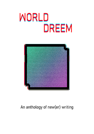 World Dreem: An Anthology of New(er) Writing by Tony Byam Shaw