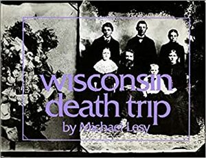 Wisconsin Death Trip by Warren Susman, Michael Lesy