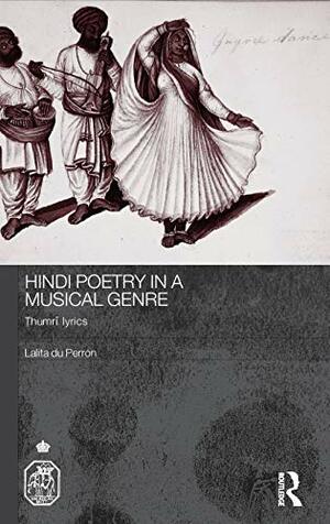 Hindi Poetry in a Musical Genre: Thumri Lyrics by Lalita du Perron