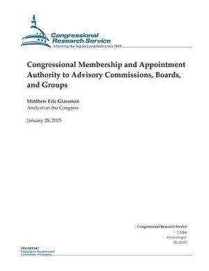 Congressional Membership and Appointment Authority to Advisory Commissions, Boards, and Groups by Congressional Research Service