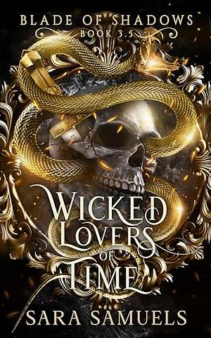 Wicked Lovers of Time (Blade of Shadows Book 3.5): The Sinister Saga of Balthazar and Alina by Sara Samuels