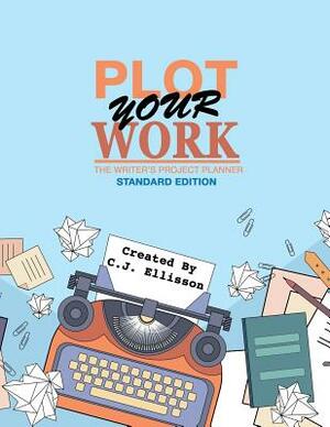 Plot Your Work (Standard Edition) by C. J. Ellisson
