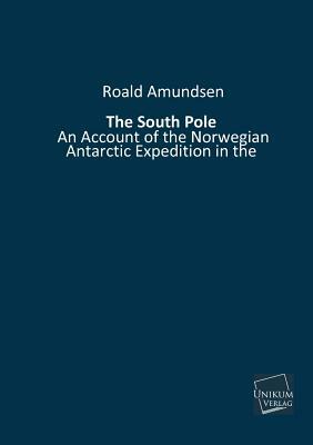 The South Pole by Roald Amundsen