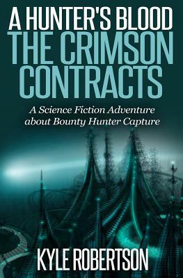 (Sci-fi Epic) A Hunter's Blood: The Crimson Contracts: A Science Fiction Adventure about Bounty Hunter Capture by Robertson
