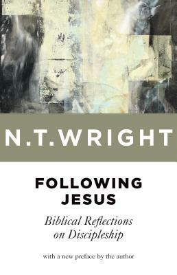 Following Jesus: Biblical Reflections on Discipleship by N. T. Wright
