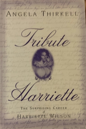 Tribute for Harriette: The Surprising Career of Harriette Wilson by Angela Thirkell