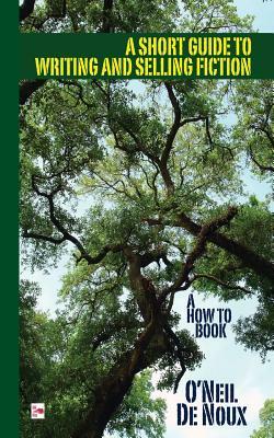 A Short Guide to Writing and Selling Fiction by O'Neil De Noux
