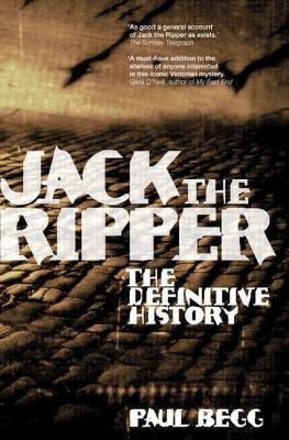 Jack the Ripper: The Definitive History by Paul Begg