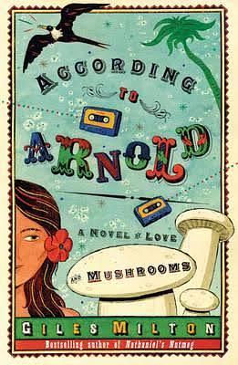 According to Arnold: A Novel of Love and Mushrooms by Giles Milton