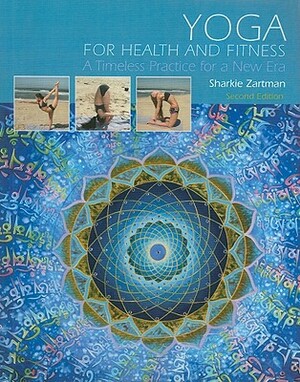 Yoga for Health and Fitness: A Timeless Practice for a New Era by Sharkie Zartman
