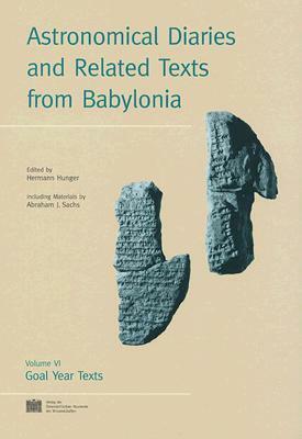 Astronomical Diaries and Related Texts from Babylonia: Volume VI: Goal Year Texts by 
