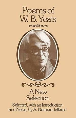 Poems of W.B. Yeats: A New Selection by Alexander Norman Jeffares