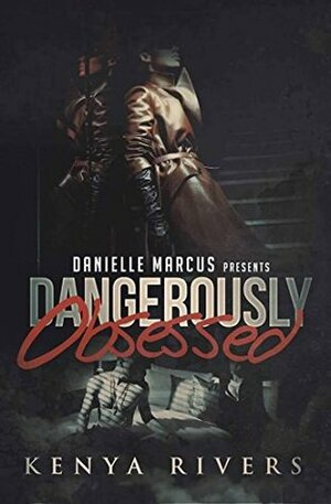 Dangerously Obsessed by Kenya Rivers