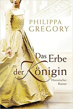 Das Erbe der Königin by Philippa Gregory