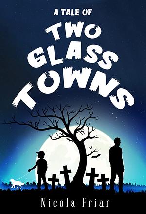 A Tale of Two Glass Towns by Nicola Friar, Nicola Friar