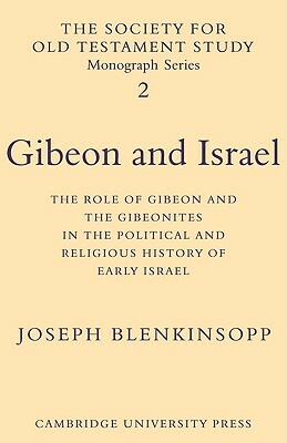 Gibeon and Israel: The Role of Gibeon and the Gibeonites in the Political and Religious History of Early Israel by Joseph Blenkinsopp