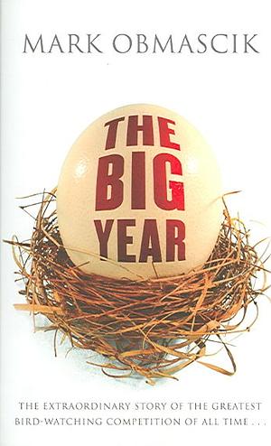 The Big Year: A Tale of Man, Nature, and Fowl Obsession by Mark Obmascik