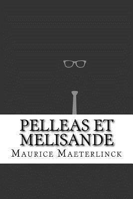 Pelleas et Melisande by Maurice Maeterlinck