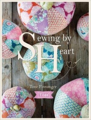 Tilda Sewing by Heart: For the Love of Fabrics by Tone Finnanger