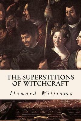 The Superstitions of Witchcraft by Howard Williams